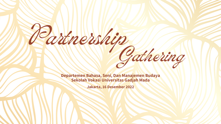 Departemen Bahasa, Seni dan Manajemen Budaya (DBSMB) Sekolah Vokasi Universitas Gadjah Mada akan menyelenggarakan Partnership Gathering di Jakarta
